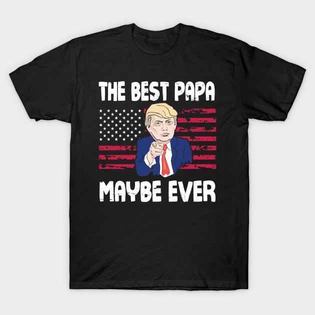 The Best Papa Maybe Ever Donald Trump Said Vintage Retro Happy Father Day 4th July American US Flag T-Shirt by bakhanh123